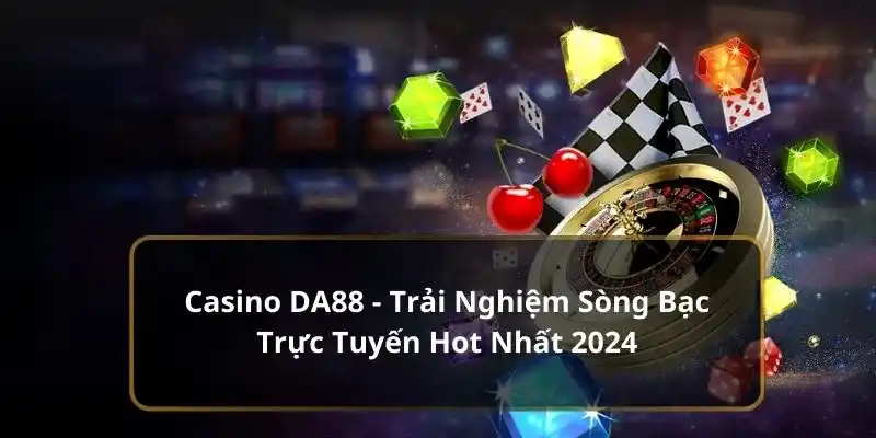 Sảnh Casino DA88 hấp dân, thu hút nhiều anh em đam mê cá cược 